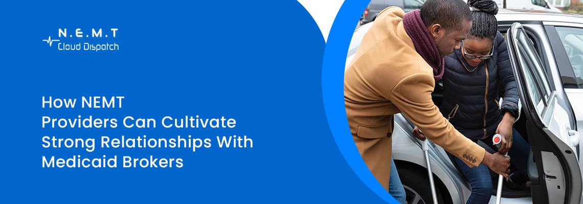 how nemt providers can build strong relationships with medicaid brokers