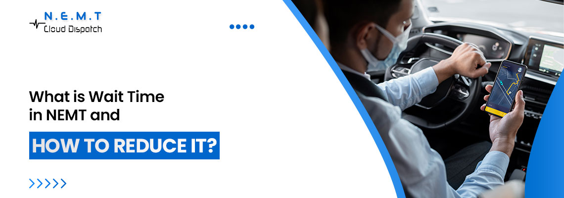 what is wait time in nemt and how to reduce it