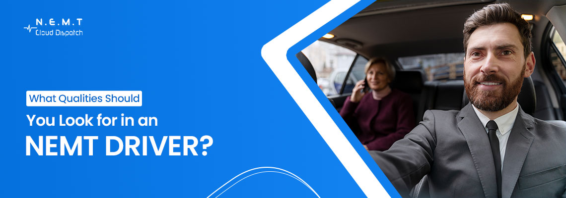 what qualities should you look for in an nemt driver