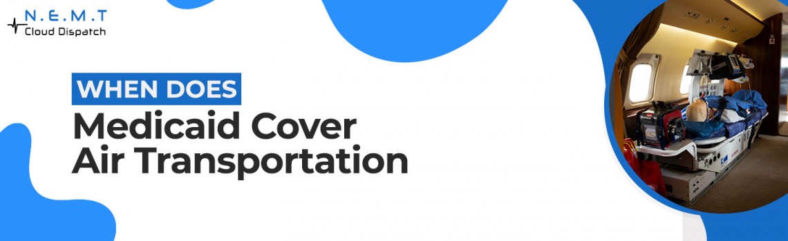 when does medicaid cover air transportation