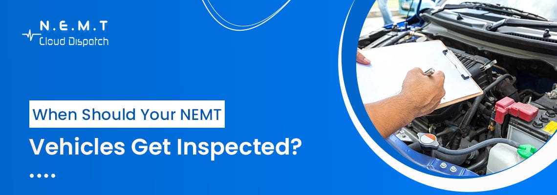 when should your nemt vehicles get inspected