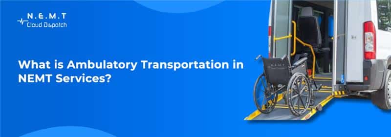 What is Ambulatory Transportation in NEMT Services