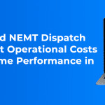 How Cloud-Based NEMT Dispatch Software Can Cut Operational Costs and Boost On-Time Performance in 2026