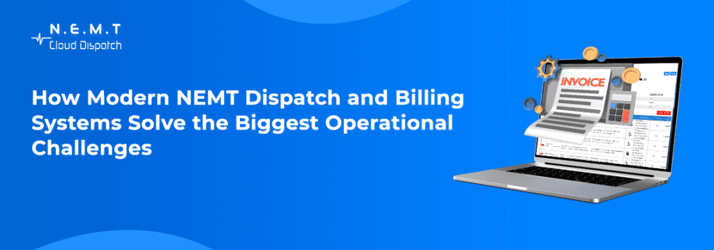 Modern NEMT Dispatch Billing Software | Solve Operational Challenges ...